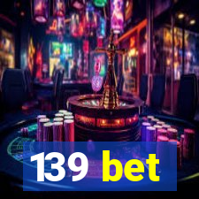 139 bet